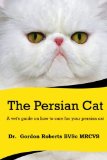 The Persian Cat (A vet's guide on how to care for your Persian cat)